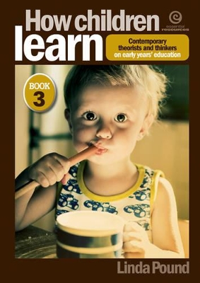 How Children Learn Bk 3: Contemporary Theorists and Thinkers on Early Years' Education book