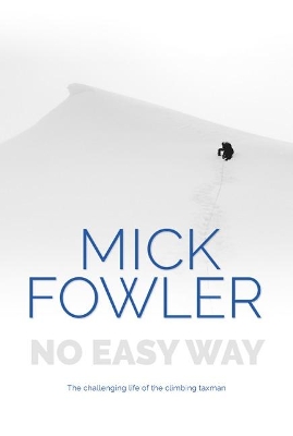 No Easy Way: The challenging life of the climbing taxman by Mick Fowler