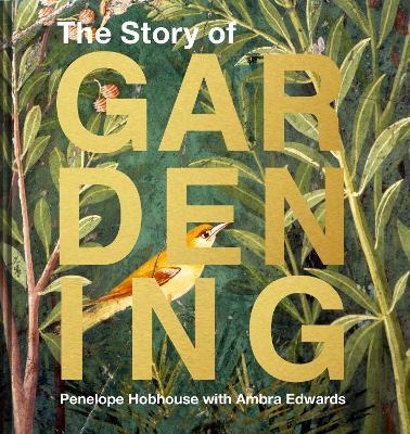 The Story of Gardening: A cultural history of famous gardens from around the world book