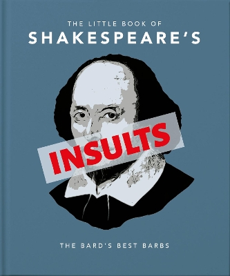 The Little Book of Shakespeare's Insults: Biting Barbs and Poisonous Put-Downs book