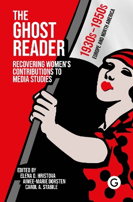 The Ghost Reader: Recovering Women’s Contributions to Media Studies book