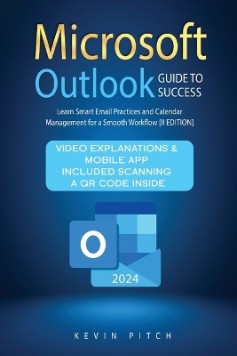 Microsoft Outlook Guide to Success: Learn Smart Email Practices and Calendar Management for a Smooth Workflow [II EDITION] book