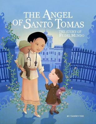 The Angel of Santo Tomas: The Story of Fe del Mundo book