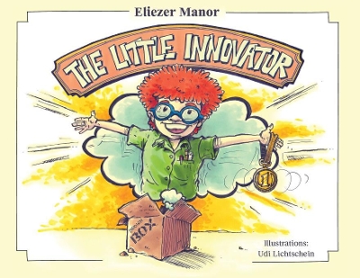 The Little Innovator: A Moral for the Young Innovator, the Future Inventor and Entrepreneur book