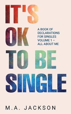 It's Ok To Be Single: A Book Of Declarations For Singles Volume 1- All About Me book