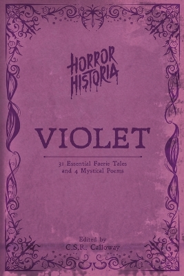 Horror Historia Violet: 31 Essential Faerie Tales and 4 Mystical Poems by C S R Calloway