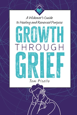 Growth Through Grief: A Widower's Guide to Healing and Renewed Purpose book