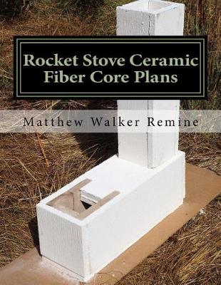 Rocket Stove Ceramic Fiber Core Plans by Matthew Walker Remine