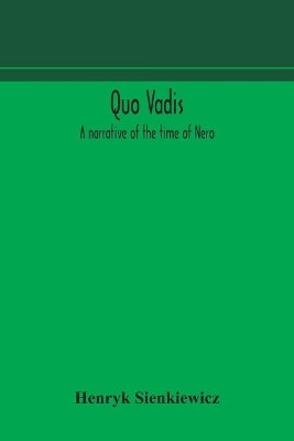 Quo vadis: a narrative of the time of Nero by Henryk Sienkiewicz