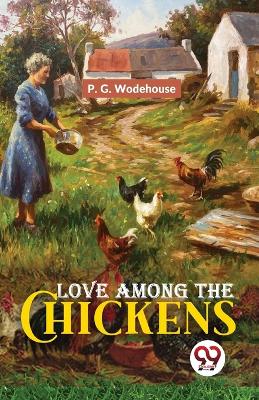 Love Among the Chickens by P G Wodehouse