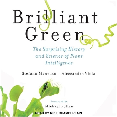 Brilliant Green: The Surprising History and Science of Plant Intelligence by Stefano Mancuso