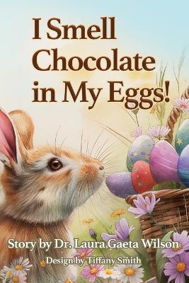 I Smell Chocolate in My Eggs: Springtime Magic book