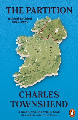The Partition: Ireland Divided, 1885-1925 by Charles Townshend