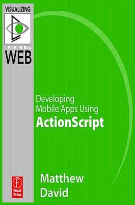 Flash Mobile: Developing Android Apps Using ActionScript by Matthew David