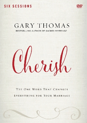 Cherish Video Study: The One Word That Changes Everything for Your Marriage by Gary Thomas