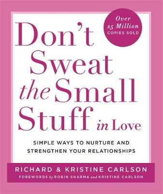 Don't Sweat The Small Stuff in Love by Richard Carlson