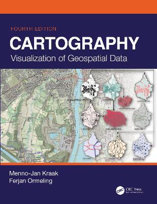 Cartography: Visualization of Geospatial Data, Fourth Edition by Menno-Jan Kraak