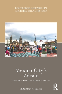 Mexico City’s Zócalo: A History of a Constructed Spatial Identity book