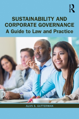 Sustainability and Corporate Governance: A Guide to Law and Practice by Alan S. Gutterman