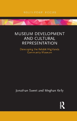 Museum Development and Cultural Representation: Developing the Kelabit Highlands Community Museum by Jonathan Sweet