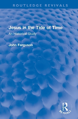 Jesus in the Tide of Time: An Historical Study by John Ferguson