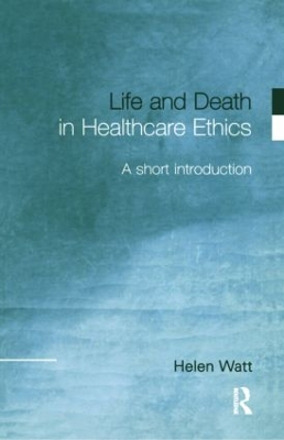 Life and Death in Health Care Ethics book