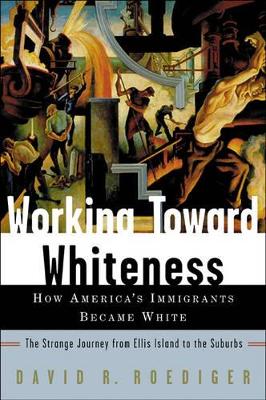 Working Toward Whiteness by David Roediger