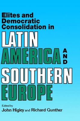 Elites and Democratic Consolidation in Latin America and Southern Europe book