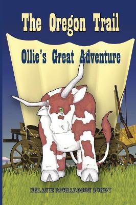 The Oregon Trail: Ollie's Great Adventure by Melanie Richardson Dundy