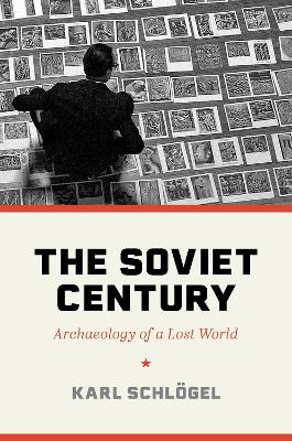 The Soviet Century: Archaeology of a Lost World book