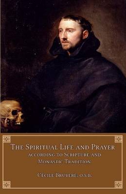 The Spiritual Life and Prayer: According to Scripture and Monastic Tradition book