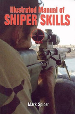 Illustrated Manual of Sniper Skills by Mark Spicer