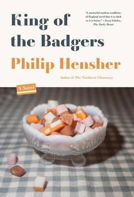 King of the Badgers by Philip Hensher