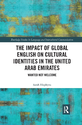 The Impact of Global English on Cultural Identities in the United Arab Emirates: Wanted not Welcome by Sarah Hopkyns