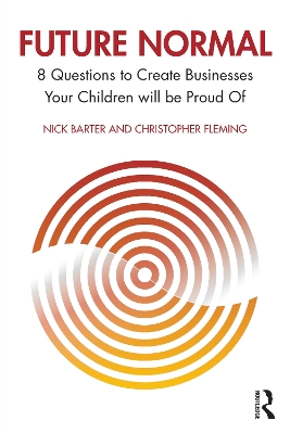 Future Normal: 8 Questions to Create Businesses Your Children will be Proud Of by Nick Barter