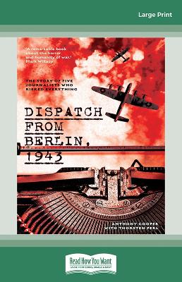 Dispatch from Berlin, 1943: The story of five journalists who risked everything book