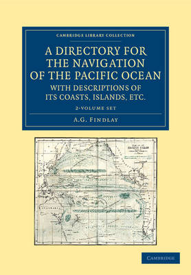 A A Directory for the Navigation of the Pacific Ocean, with Descriptions of its Coasts, Islands, etc. 2 Volume Set: From the Strait of Magalhaens to the Arctic Sea, and Those of Asia and Australia by A. G. Findlay