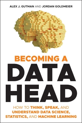 Becoming a Data Head: How to Think, Speak, and Understand Data Science, Statistics, and Machine Learning book