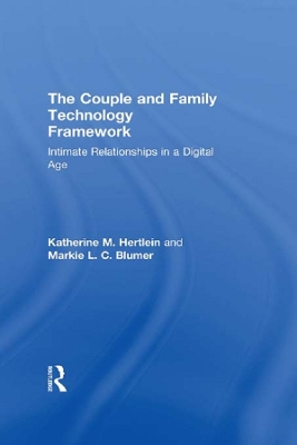 The The Couple and Family Technology Framework: Intimate Relationships in a Digital Age by Katherine M. Hertlein