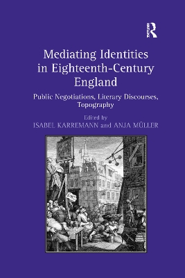 Mediating Identities in Eighteenth-Century England: Public Negotiations, Literary Discourses, Topography book