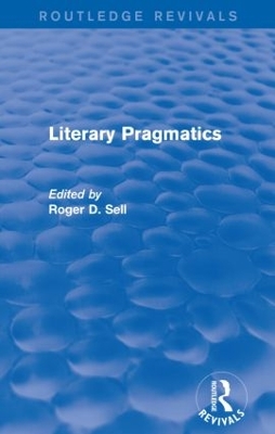 Literary Pragmatics (Routledge Revivals) by Roger D Sell