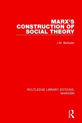 Marx's Construction of Social Theory by J. Barbalet
