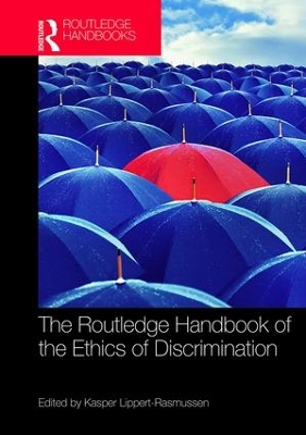 Routledge Handbook of the Ethics of Discrimination by Kasper Lippert-Rasmussen