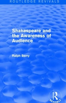 Shakespeare and the Awareness of Audience by Ralph Berry