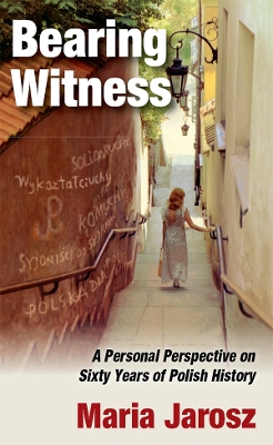 Bearing Witness: A Personal Perspective on Sixty Years of Polish History book