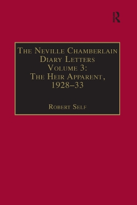 The Neville Chamberlain Diary Letters: Volume 3: The Heir Apparent, 1928-33 by Robert Self