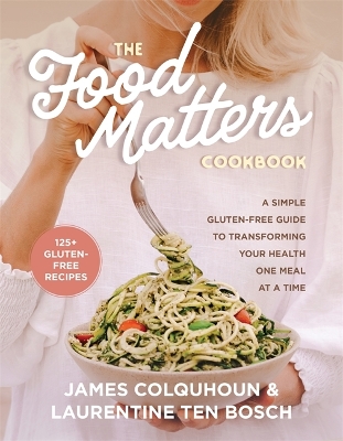 The Food Matters Cookbook: A Simple Gluten-Free Guide to Transforming Your Health One Meal at a Time book