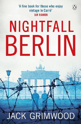 Nightfall Berlin: ‘For those who enjoy vintage Le Carre’ Ian Rankin by Jack Grimwood