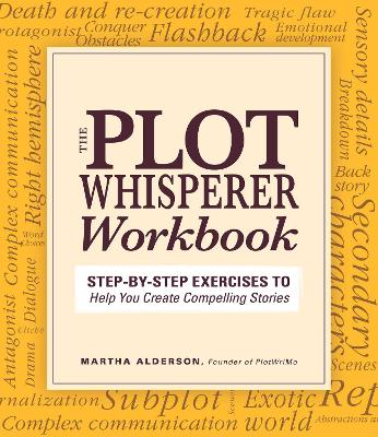 The Plot Whisperer Workbook by Martha Alderson