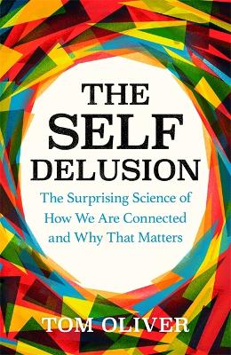 The Self Delusion: The Surprising Science of How We Are Connected and Why That Matters book